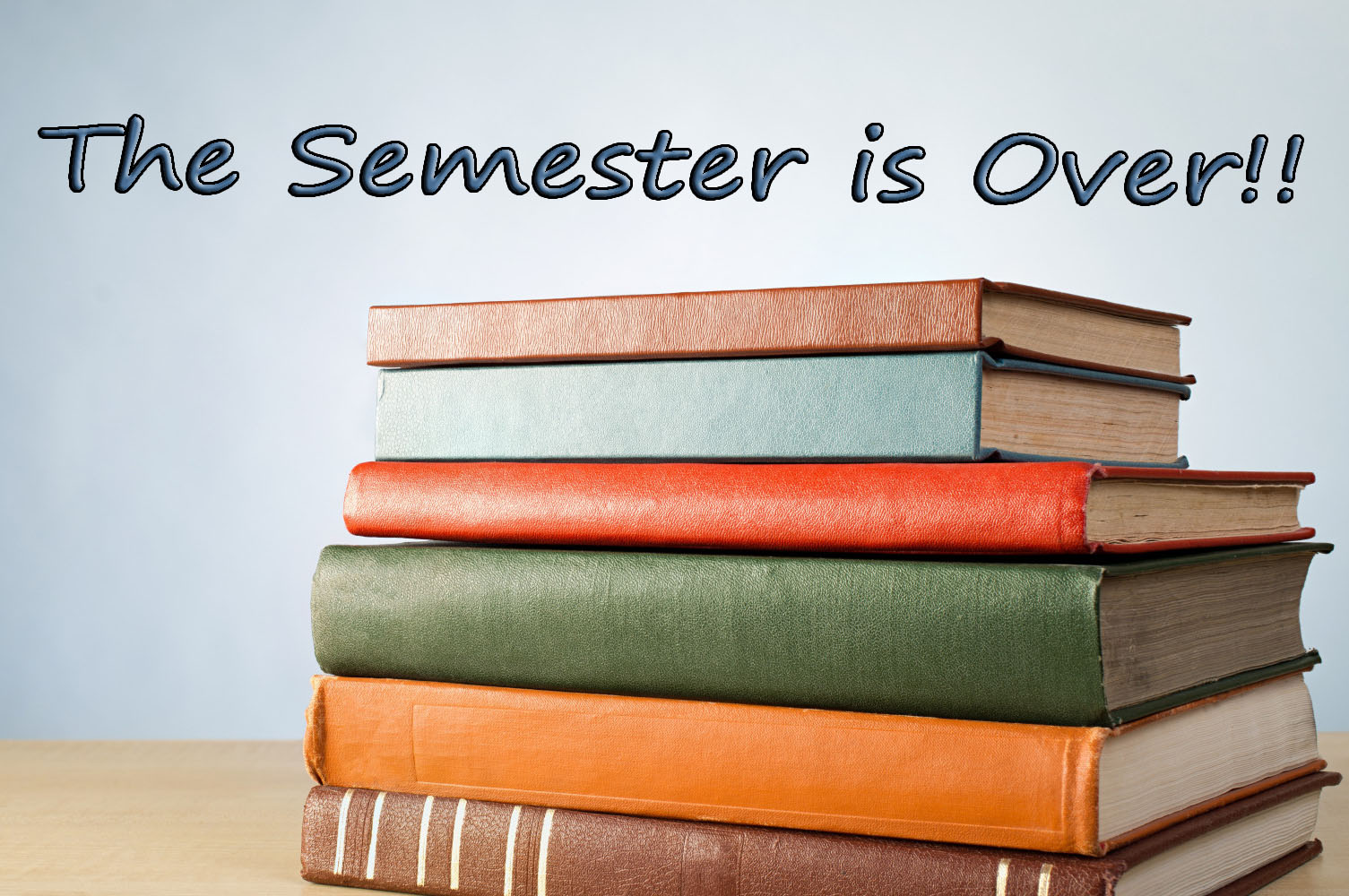 the-semester-is-over